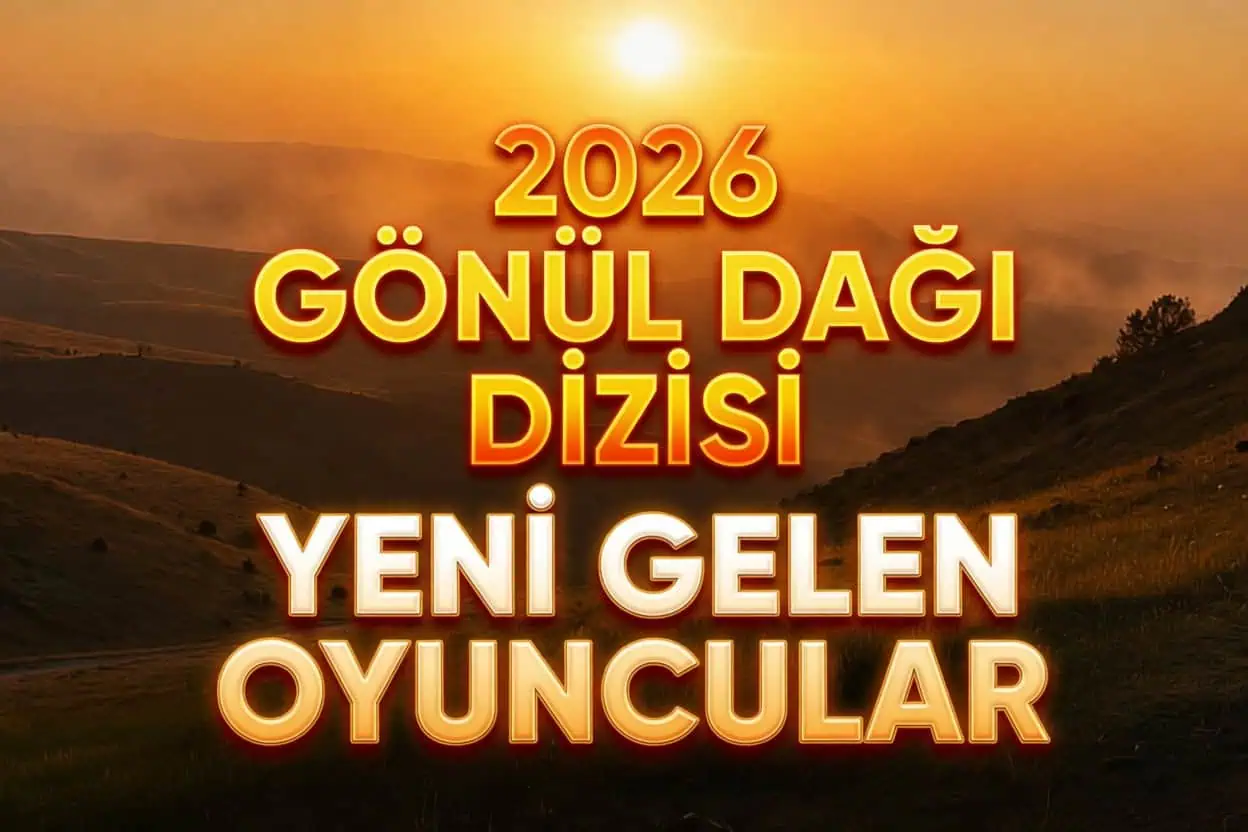 Gönül Dağı Dizisi 7.Sezon Kadroya Yeni Gelen katılan Oyuncular kimler