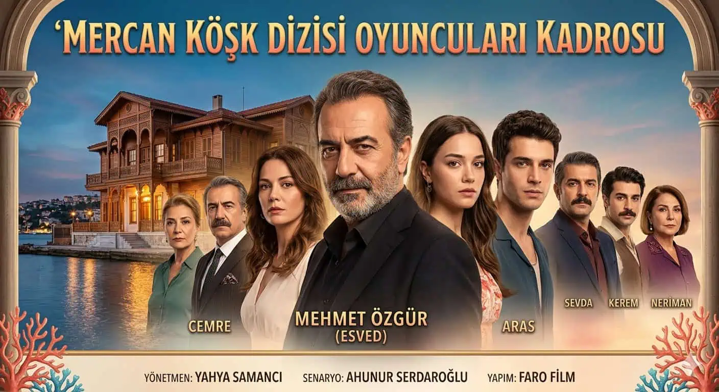Mercan Köşk dizisi oyuncu kadrosu konusu kanalı başlama tarihi