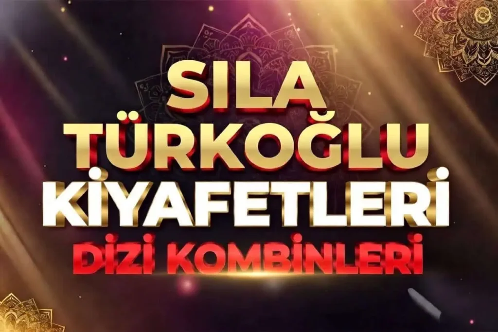 Sıla Türkoğlu Kıyafetleri Dizide Giydiği Kombinler Sponsor Markalar Sıla Türkoğlu Kıyafetleri Dizide Giydiği Kombinleri nereden