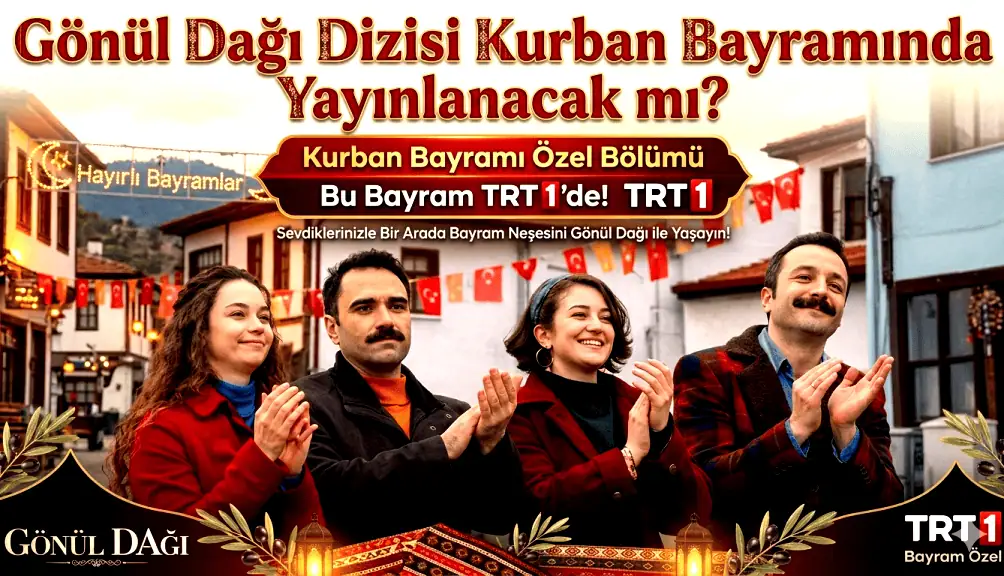 2026 Kurban Bayramında Gönül Dağı dizisi var mı yok mu