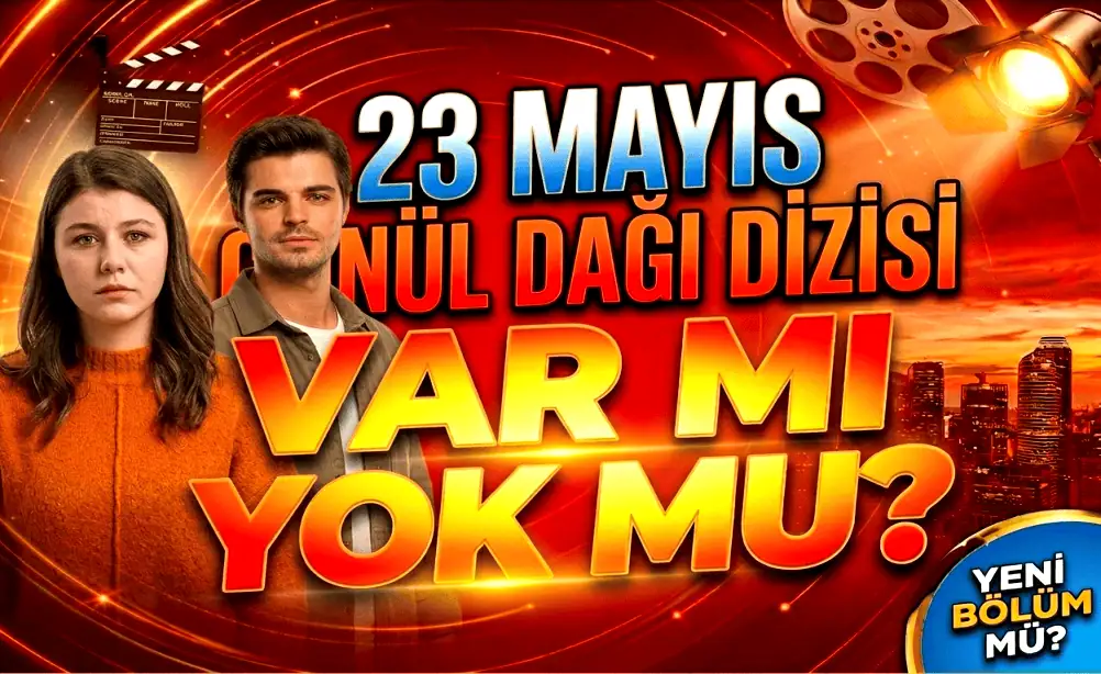 23 Mayıs Gönül Dağı dizisi var mı yok mu yeni bölüm olacak mı