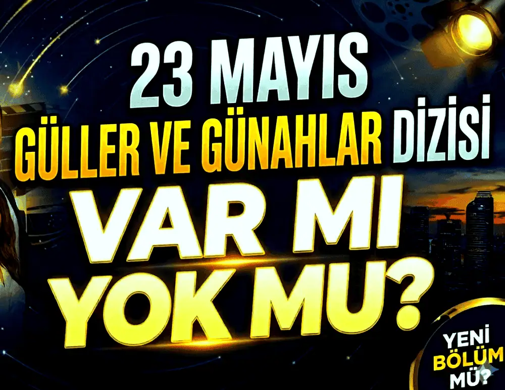 23 Mayıs Güller ve Günahlar Dizisi Var Mı Yok Mu