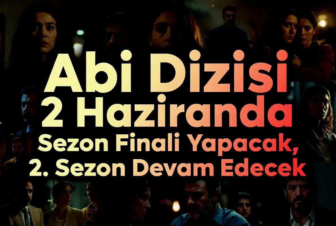 Abi Dizisi 2 Haziranda Sezon Finali Yapacak 2. Sezon Devam Edecek