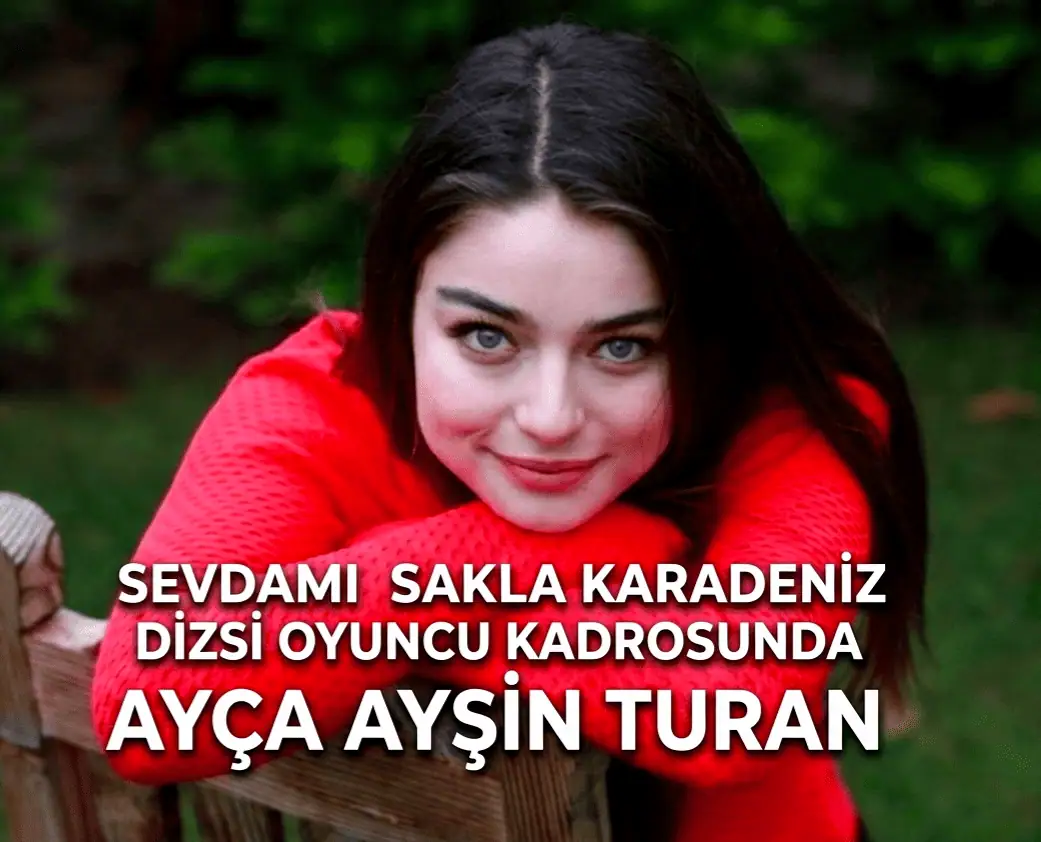 Ayça Ayşin Turan Sevdamı Sakla Karadeniz Dizisi Oyuncu Kadrosunda