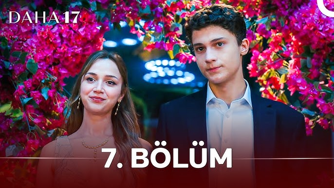 12 Temmuz Pazar Daha 17 Dizisi yeni 7. bölüm tekrarı