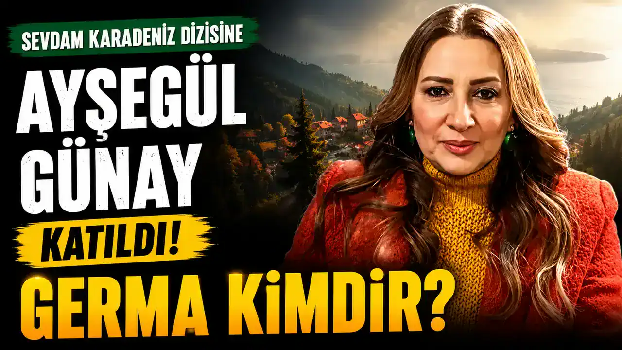 Ayşegül Günay Sevdam Karadeniz dizisinde Germa karakteri oldu