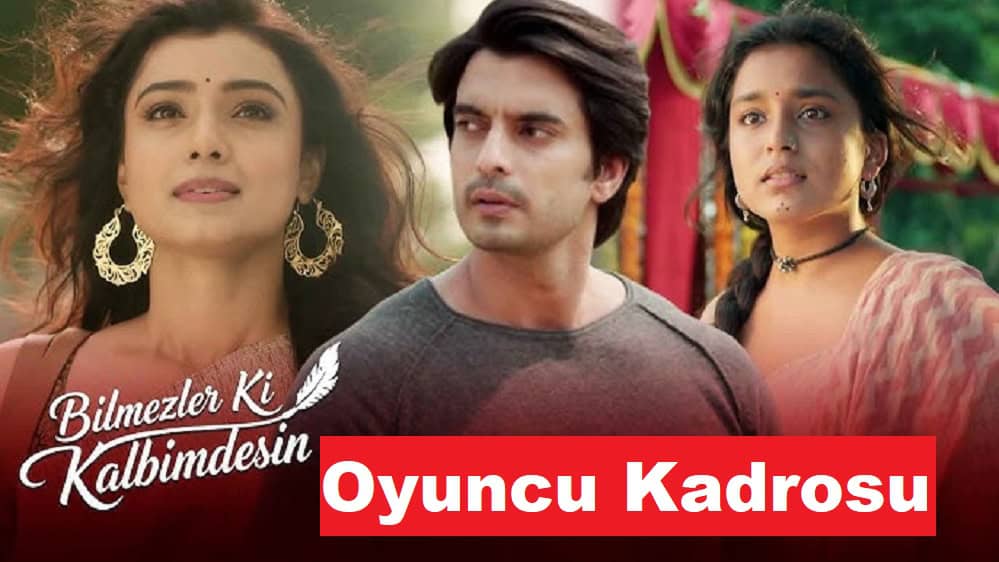 Kanal 7 Bilmezler Ki Kalbimdesin Hint Dizisi Oyuncu Kadrosu karakterleri