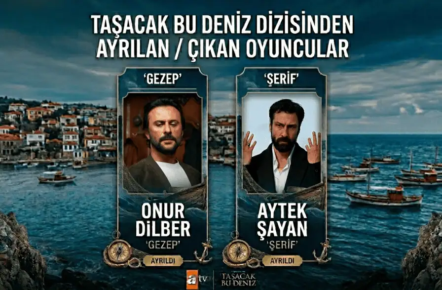 Taşacak Bu Deniz Dizisinden Ayrılan Çıkan Oyuncular (2.Sezon)