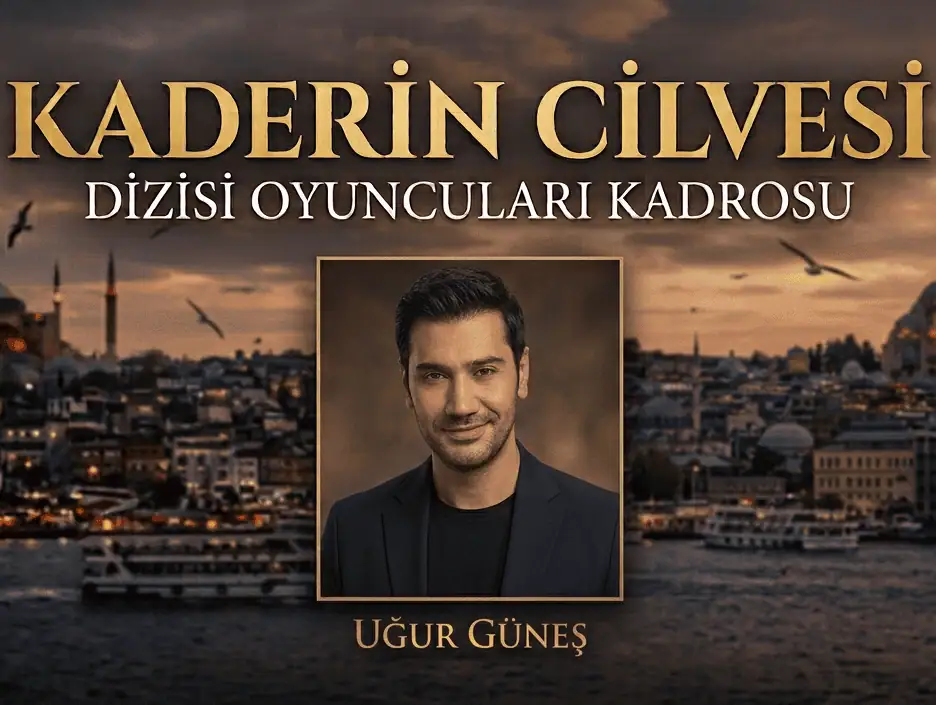 Uğur Güneş Kaderin Cilvesi dizisi oyuncu kadrosunda