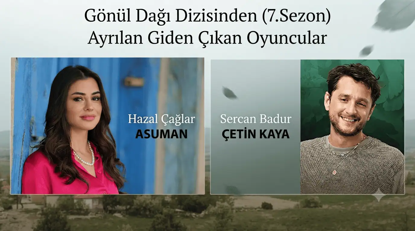 Gönül Dağı Dizisinden Ayrılan Giden Çıkan Oyuncular (7.Sezon)