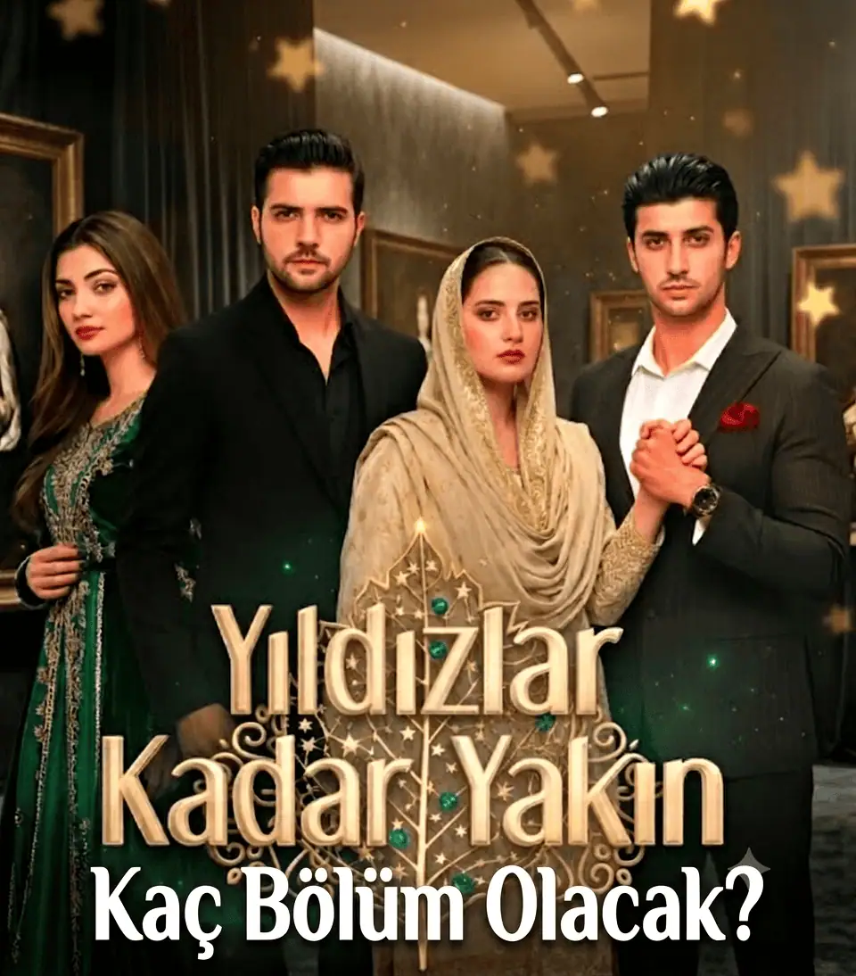 Yıldızlar Kadar Yakın Kaç Bölüm Olacak Ne Zaman Bitecek Final Olacak