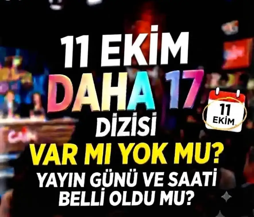 11 Ekim Daha 17 Dizisi Var mı Yok mu 20.Bölüm Fragman Neden Çıkmadı?