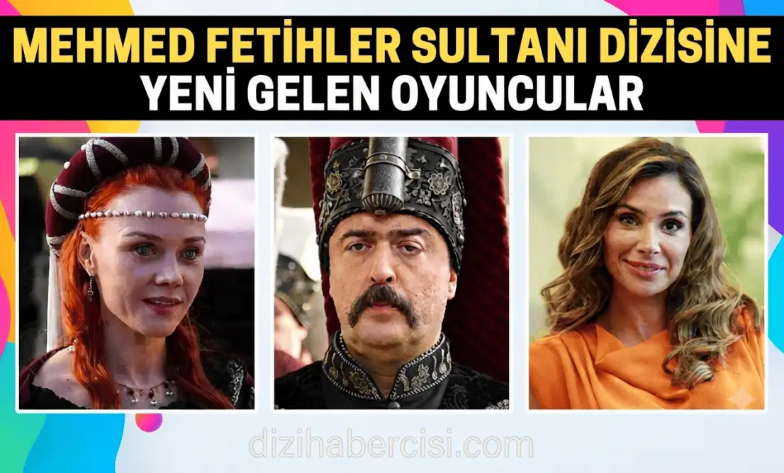 Mehmed Fetihler Sultanı Dizisine Yeni Sezon Gelen Oyuncular kimler
