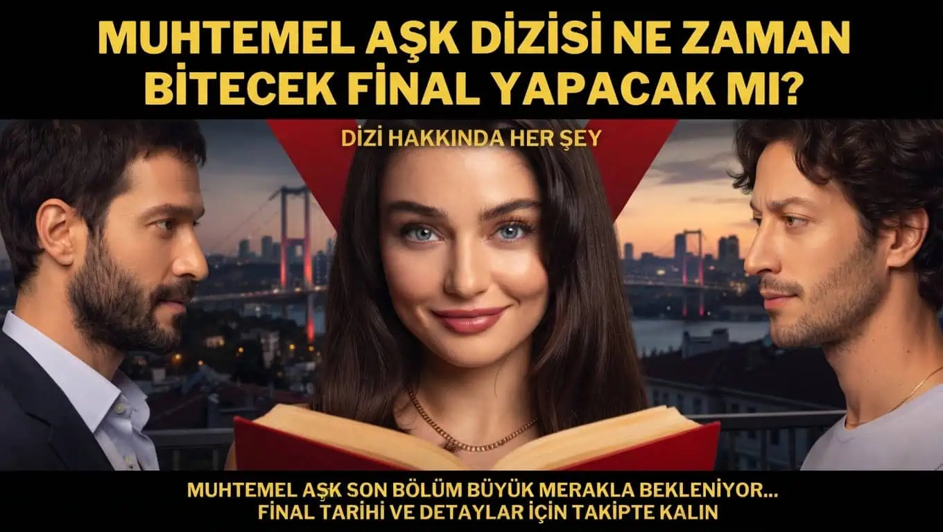 Muhtemel Aşk Dizisi Erken Final yapacak mı 2.sezon devam edecek mi