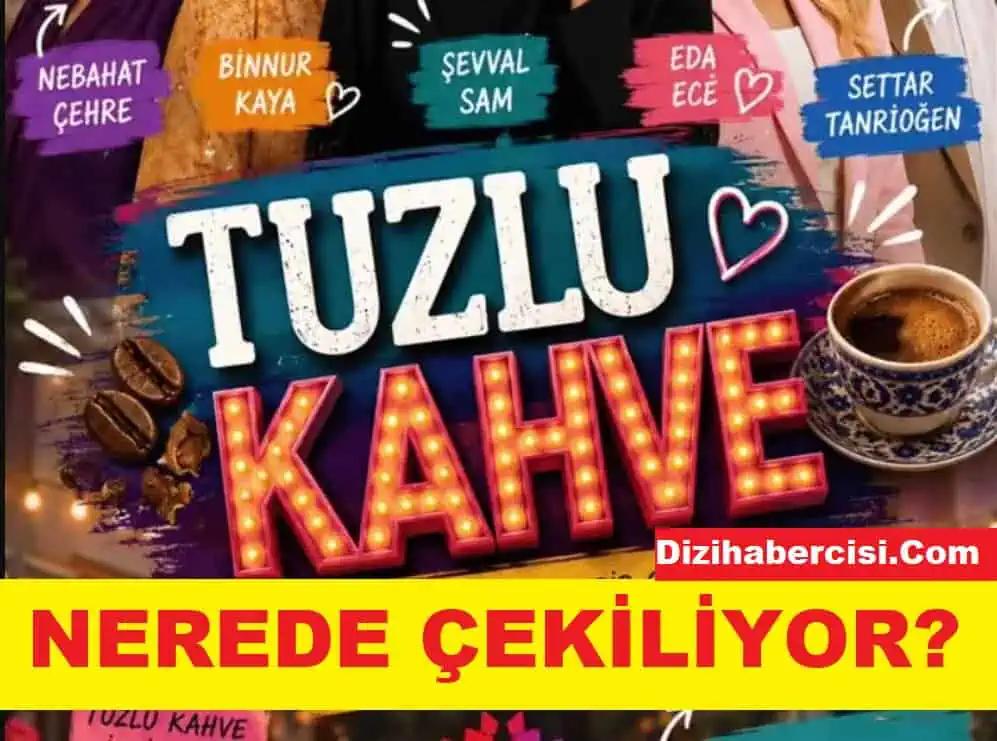 Tuzlu Kahve dizisi nerede çekiliyor mekanları neresi