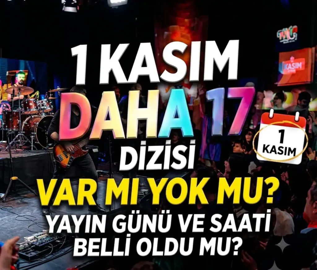 1 Kasım Daha 17 Dizisi Var mı Yok mu 23.Bölüm Fragman Neden Çıkmadı?
