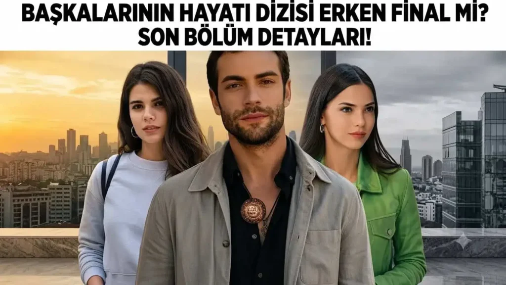 Başkalarının Hayatı Neden İzlenmedi Erken Final Yapar mı?