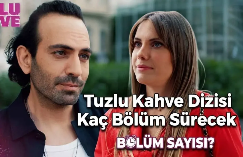 Tuzlu Kahve Dizisi Kaç Bölüm Sürecek Ne Zaman Final Yapacak Bitecek?