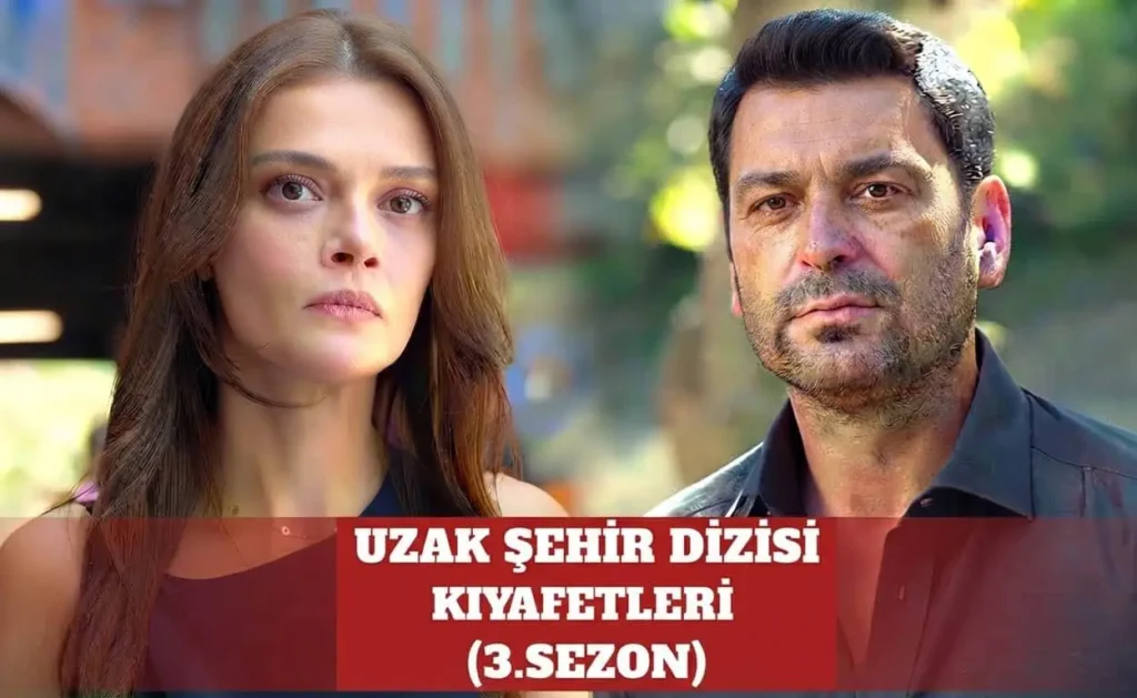 Uzak Şehir Dizisi Kıyafetleri 3.Sezon Kombinler (2026-27)